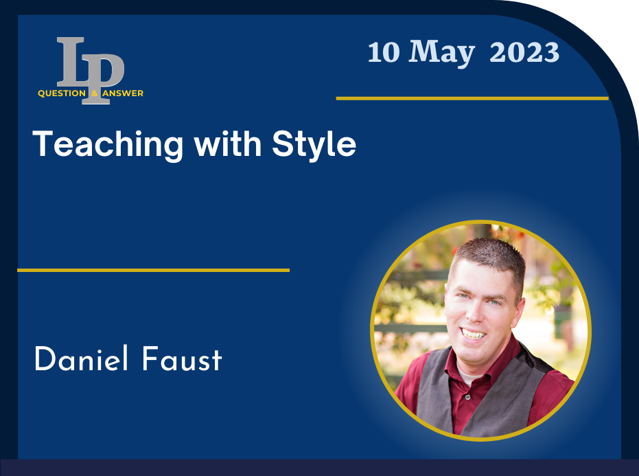 LP Question & Answer 10 May 2023 Teaching with Style Daniel Faust